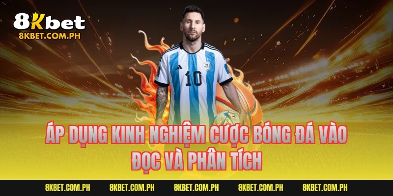 Áp dụng kinh nghiệm cược bóng đá vào đọc và phân tích
