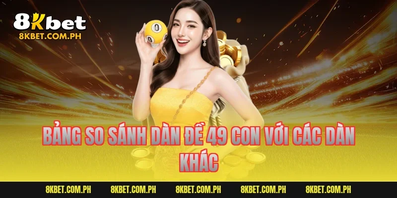 Bảng so sánh dàn đề 49 con với các dàn khác