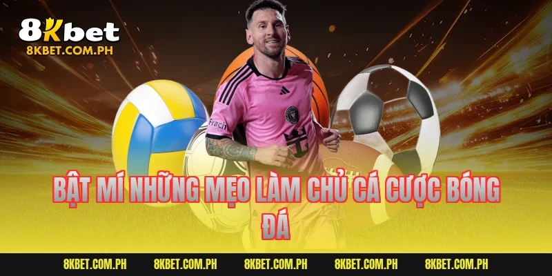 Bật mí những mẹo làm chủ cá cược bóng đá