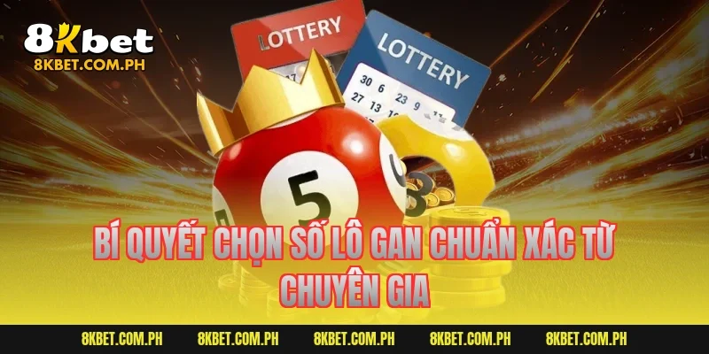 Bí quyết chọn số lô gan chuẩn xác từ chuyên gia