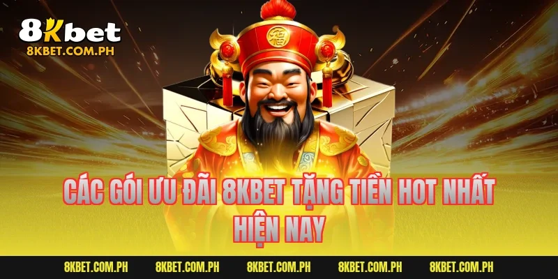 Các gói ưu đãi 8kbet tặng tiền hot nhất hiện nay