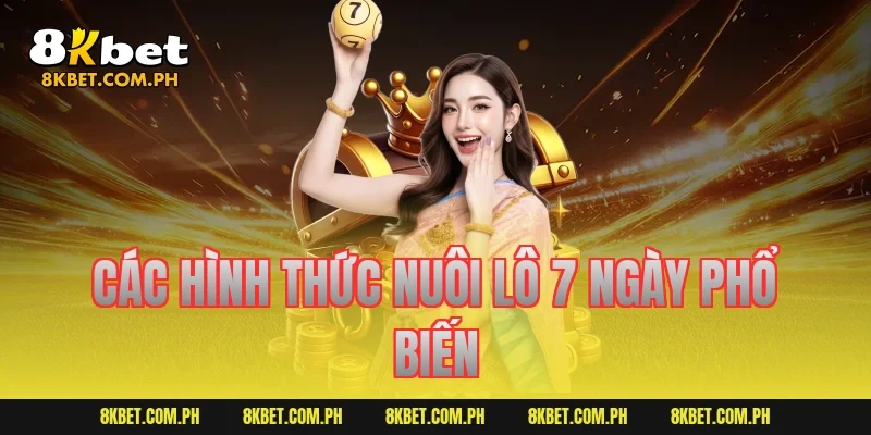 Các hình thức nuôi lô 7 ngày phổ biến