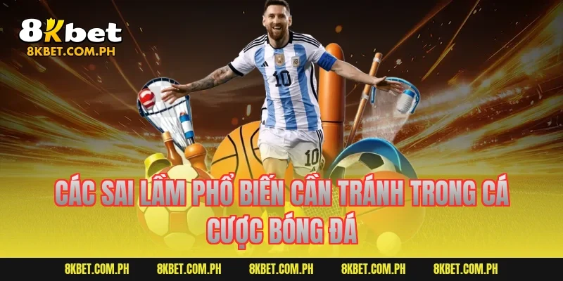 Các sai lầm phổ biến cần tránh trong cá cược bóng đá