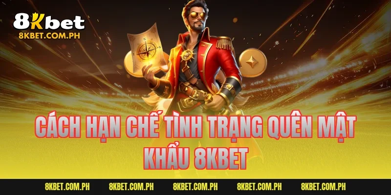 Cách hạn chế tình trạng quên mật khẩu 8KBET