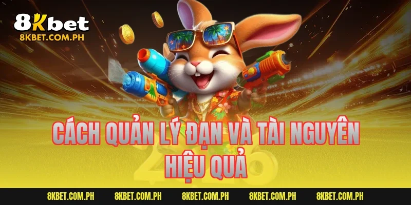Cách quản lý đạn và tài nguyên hiệu quả