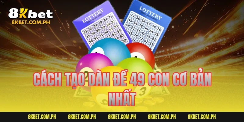Cách tạo dàn đề 49 con cơ bản nhất