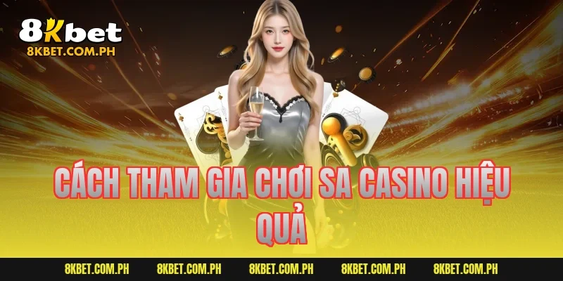 Cách tham gia chơi SA Casino hiệu quả
