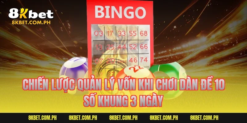 Chiến lược quản lý vốn khi chơi dàn đề 10 số khung 3 ngày
