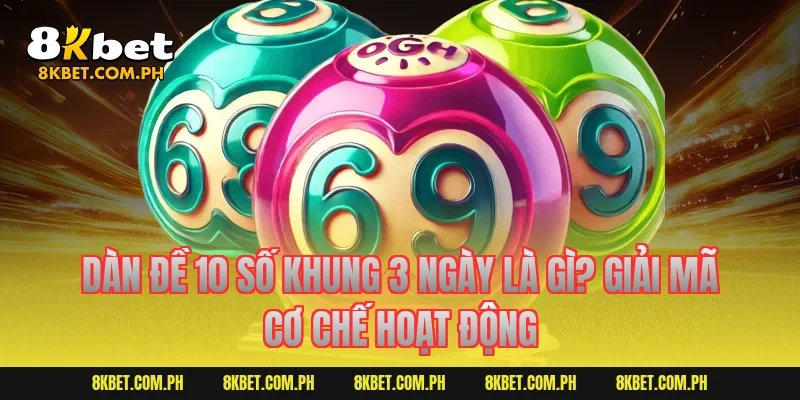 Dàn đề 10 số khung 3 ngày là gì? Giải mã cơ chế hoạt động
