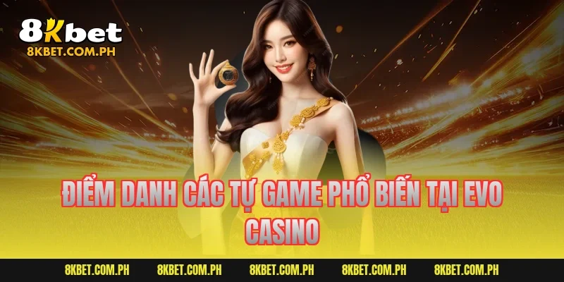 Điểm danh các tự game phổ biến tại Evo Casino