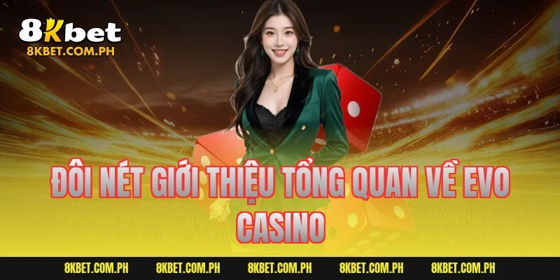 Đôi nét giới thiệu tổng quan về Evo Casino