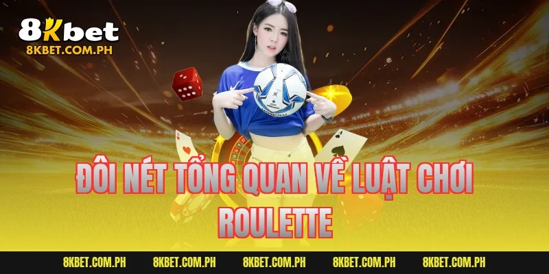 Đôi nét tổng quan về luật chơi roulette
