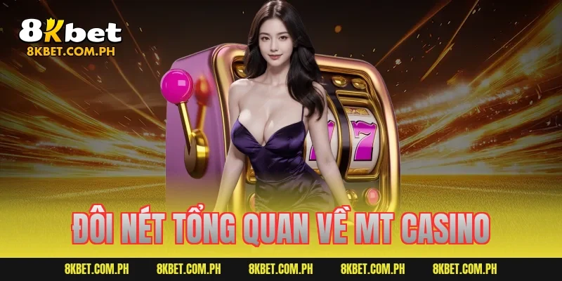Đôi nét tổng quan về MT Casino