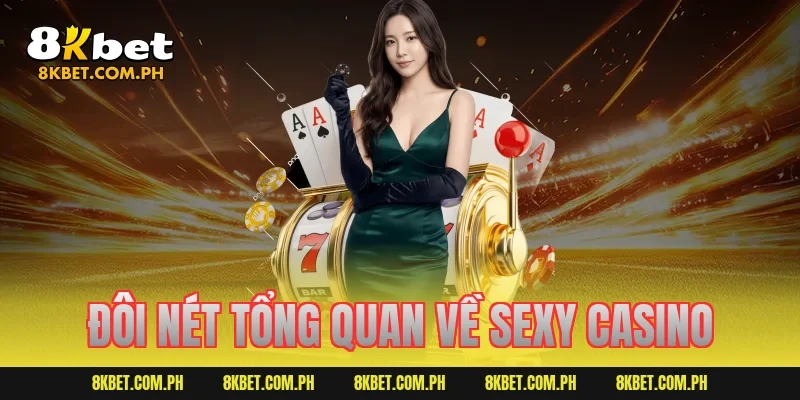 Đôi nét tổng quan về Sexy Casino