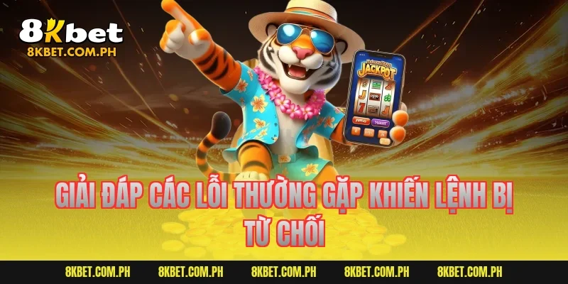 Giải đáp các lỗi thường gặp khiến lệnh bị từ chối