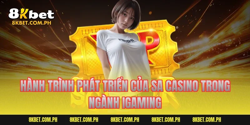 Hành trình phát triển của SA Casino trong ngành iGaming
