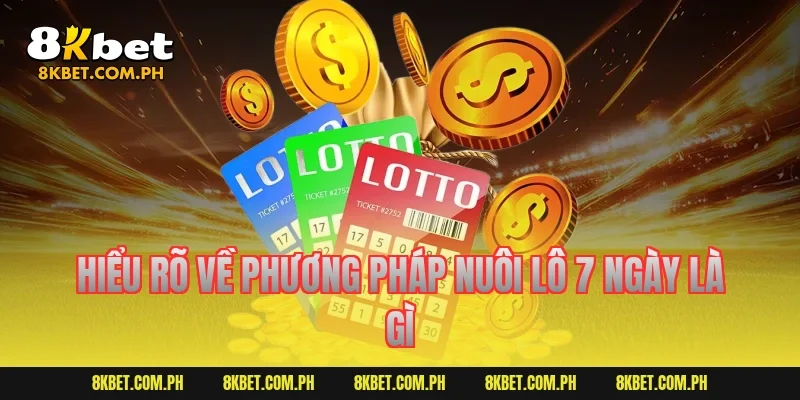 Hiểu rõ về phương pháp nuôi lô 7 ngày là gì