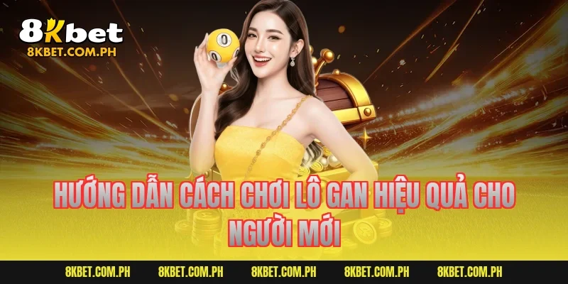 Hướng dẫn cách chơi lô gan hiệu quả cho người mới
