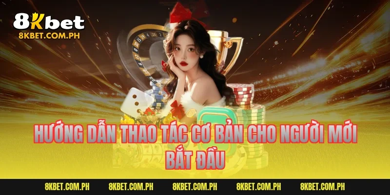 Hướng Dẫn Thao Tác Cơ Bản Cho Người Mới Bắt Đầu