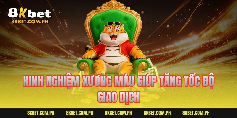Kinh nghiệm xương máu giúp tăng tốc độ giao dịch