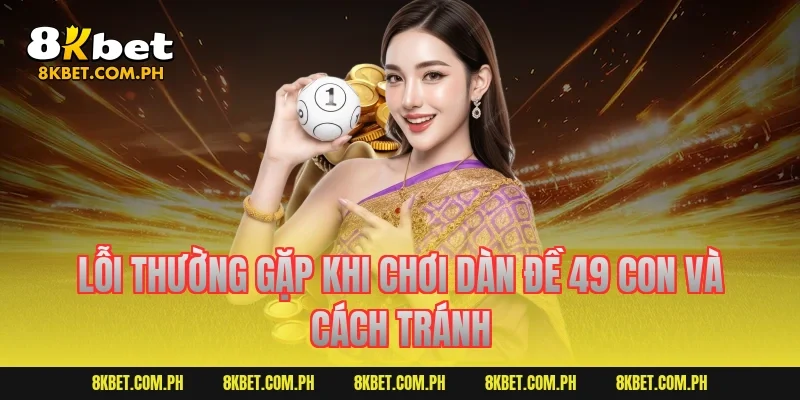 Lỗi thường gặp khi chơi dàn đề 49 con và cách tránh