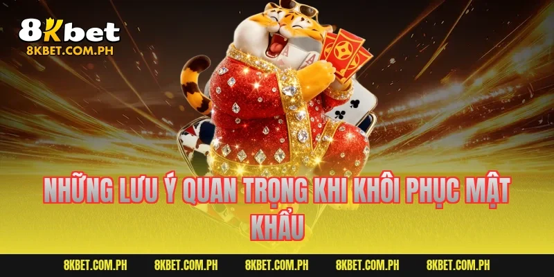 Những lưu ý quan trọng khi khôi phục mật khẩu