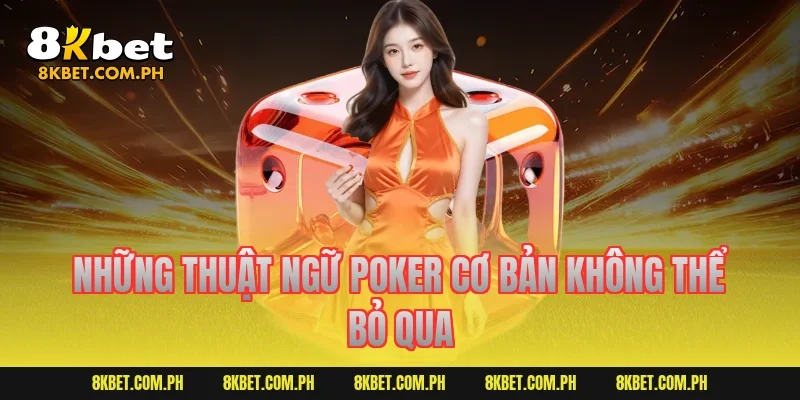 Những thuật ngữ poker cơ bản không thể bỏ qua