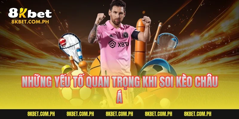 Những yếu tố quan trọng khi soi kèo châu Á