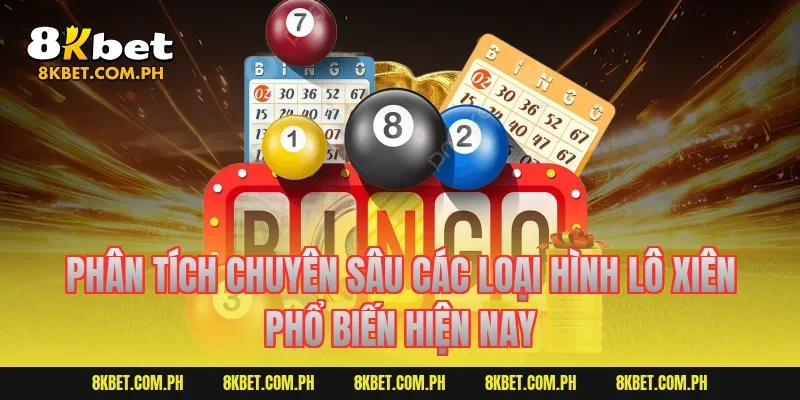 Phân tích chuyên sâu các loại hình lô xiên phổ biến hiện nay
