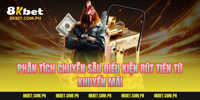 Phân tích chuyên sâu điều kiện rút tiền từ khuyến mãi