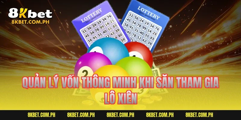 Quản lý vốn thông minh khi săn tham gia lô xiên