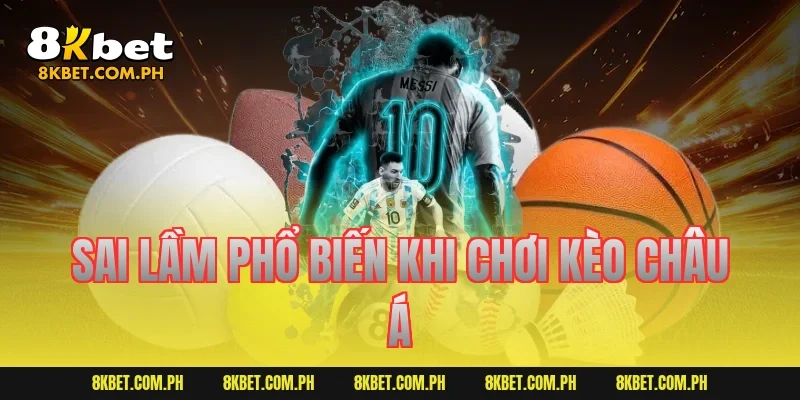 Sai lầm phổ biến khi chơi kèo châu Á