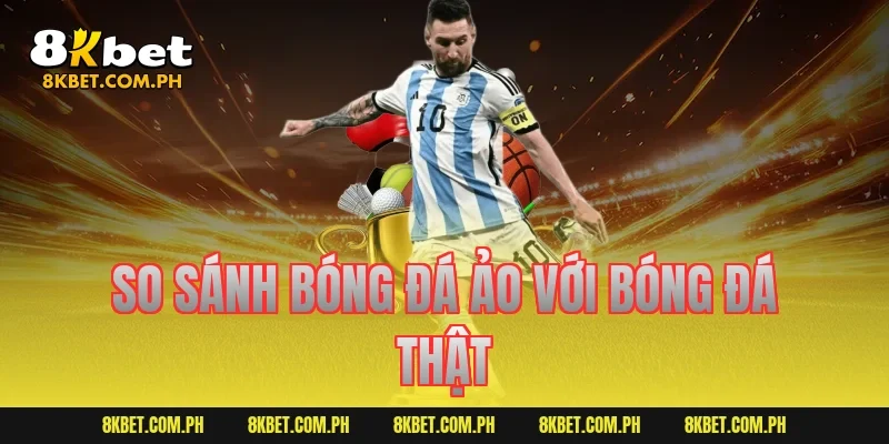 So sánh bóng đá ảo với bóng đá thật