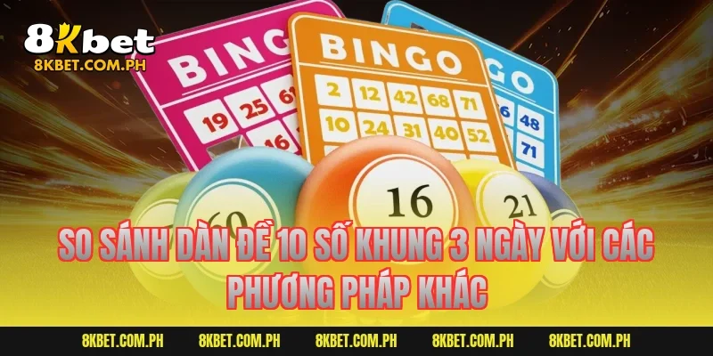 So sánh dàn đề 10 số khung 3 ngày với các phương pháp khác