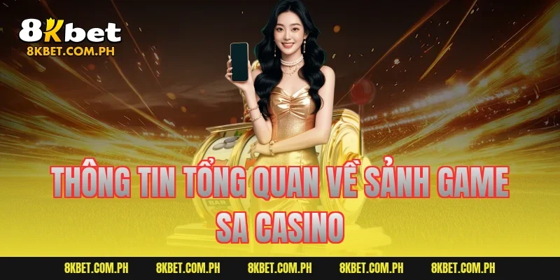 Thông tin tổng quan về sảnh game SA Casino