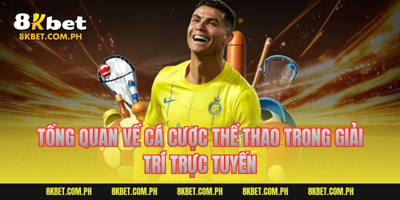 Tổng quan về cá cược thể thao trong giải trí trực tuyến