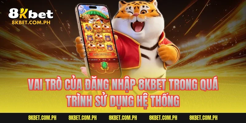 Vai trò của đăng nhập 8KBET trong quá trình sử dụng hệ thống