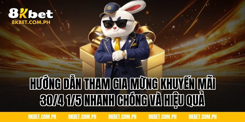 Hướng Dẫn Tham Gia Mừng Khuyến Mãi 30/4 1/5 Nhanh Chóng Và Hiệu Quả