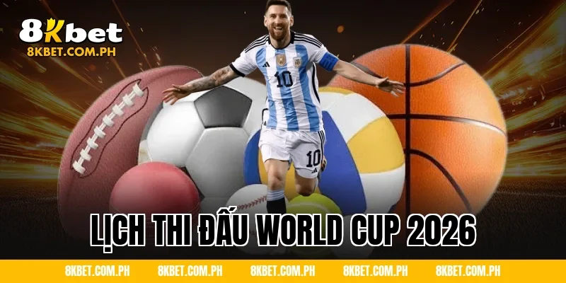 Lịch thi đấu World Cup 2026