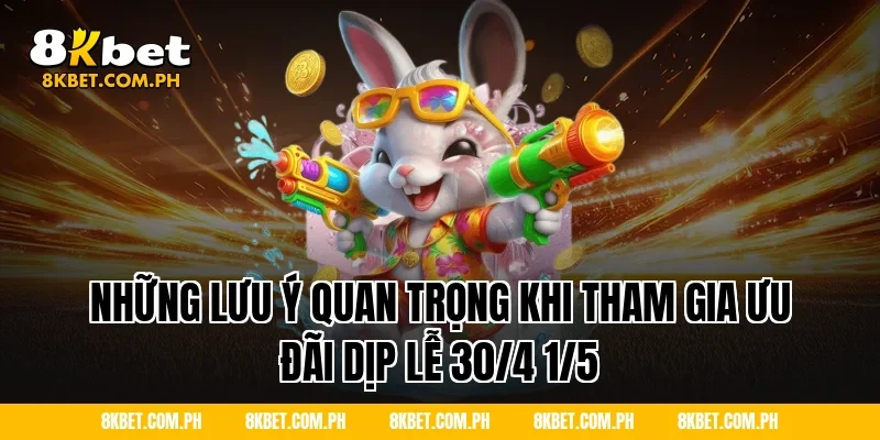 Những Lưu Ý Quan Trọng Khi Tham Gia Ưu Đãi Dịp Lễ 30/4 1/5